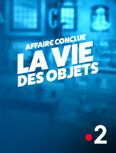 France 2 - Affaire conclue : la vie des objets - 16/09/2024 à 17h58