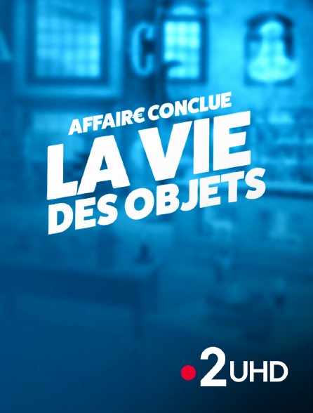 France 2 UHD - Affaire conclue : la vie des objets - 20/09/2024 à 17h50