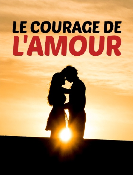 Le courage de l'amour