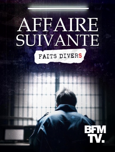 BFMTV - Affaire suivante, faits divers