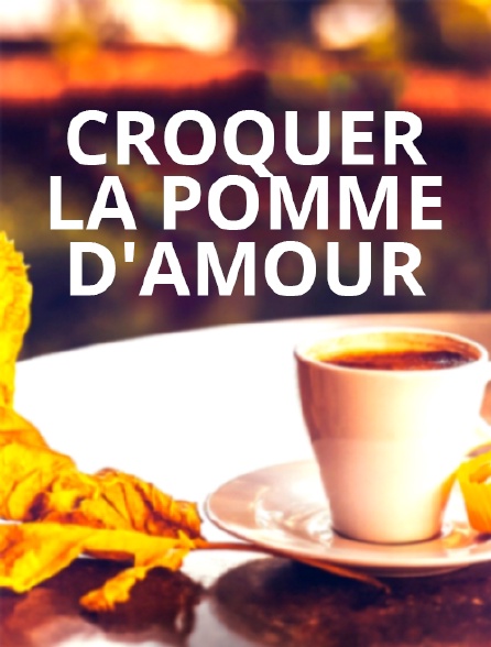 Croquer la pomme d'amour