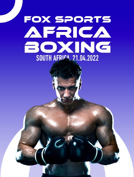 Fox Sports Africa Boxing, South Africa, 21.04.2022 - 18/04/2024 à 14h40