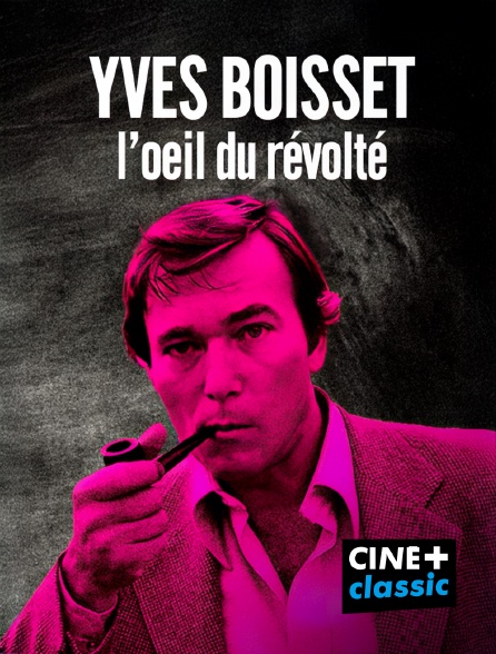 CINE+ Classic - Yves Boisset, l'oeil du révolté