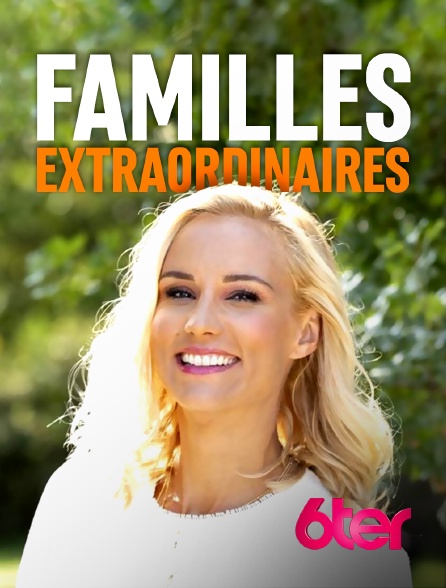 6ter - Familles extraordinaires