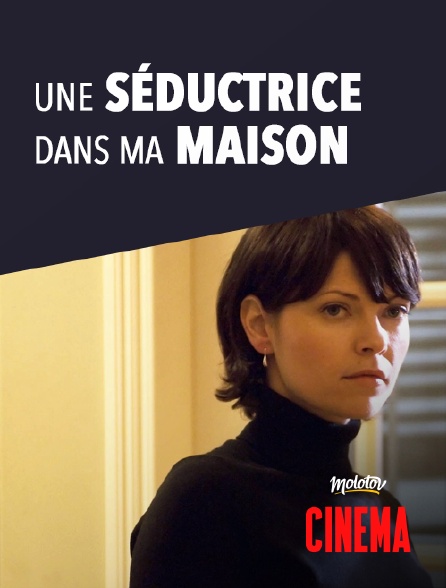 Molotov Channels Cinéma - Une séductrice dans ma maison