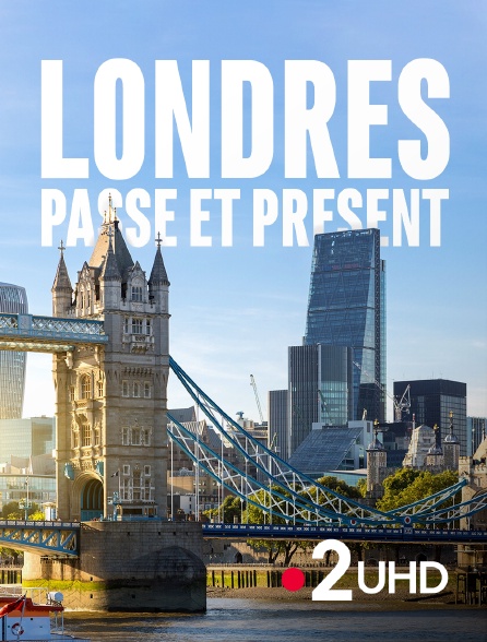 France 2 UHD - Londres, passé et présent