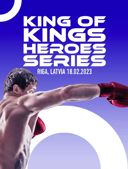 Fightbox King Of Kings Heroes Series Riga, Latvia 18.02.2023 - 18/05/2024 à 06h10