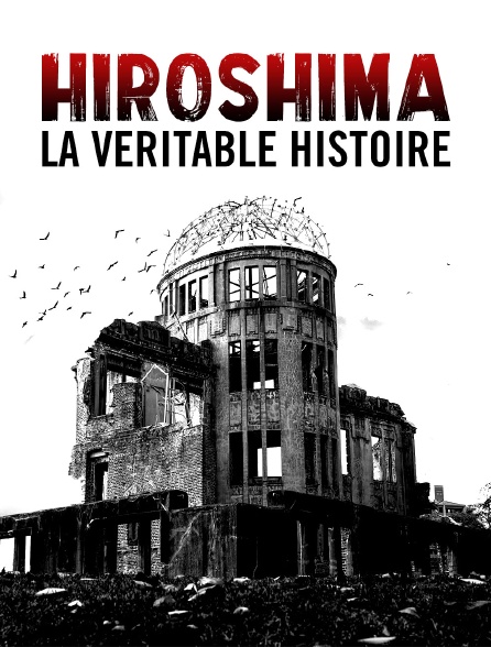 Hiroshima, la véritable histoire