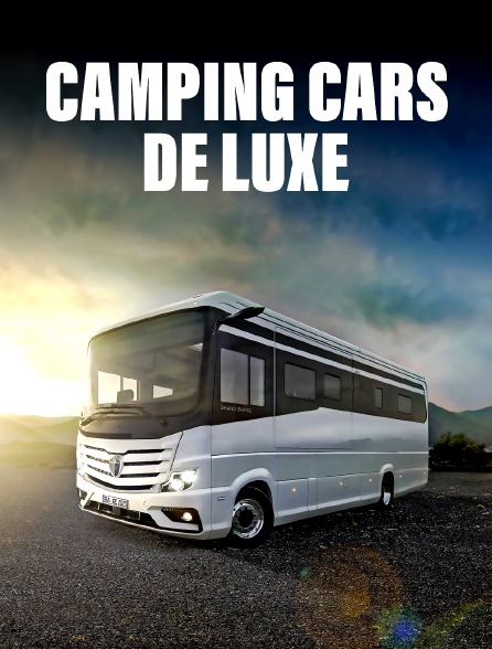 Camping cars de luxe - 29/06/2024 à 01h00