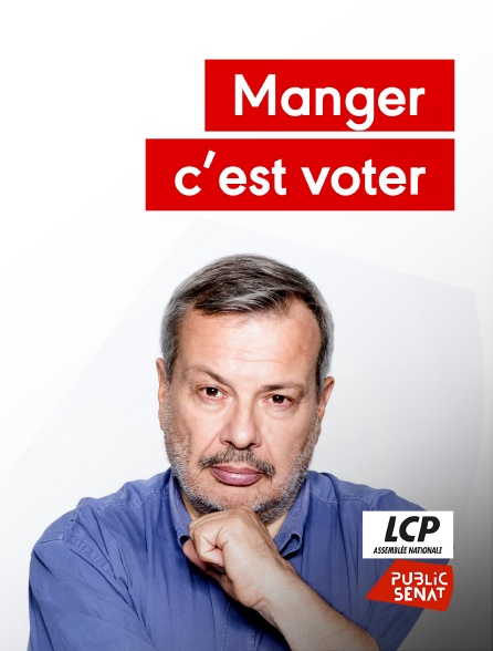 LCP Public Sénat - Manger, c'est voter - 20/09/2024 à 19h00