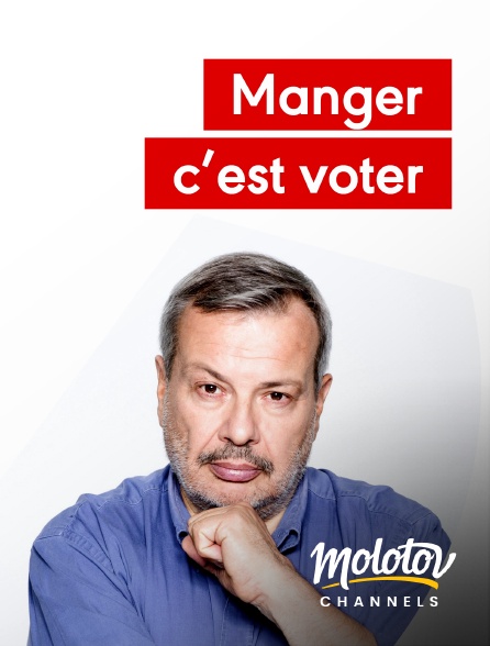 Molotov channels - Manger, c'est voter