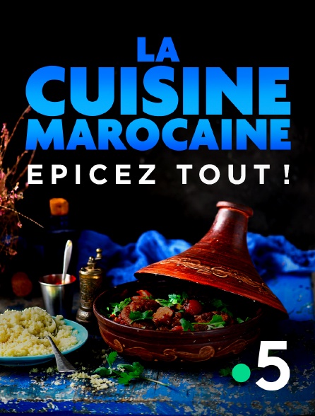 France 5 - La cuisine marocaine, épicez tout ! - 27/09/2024 à 12h00