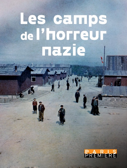 Paris Première - Les camps de l'horreur nazie