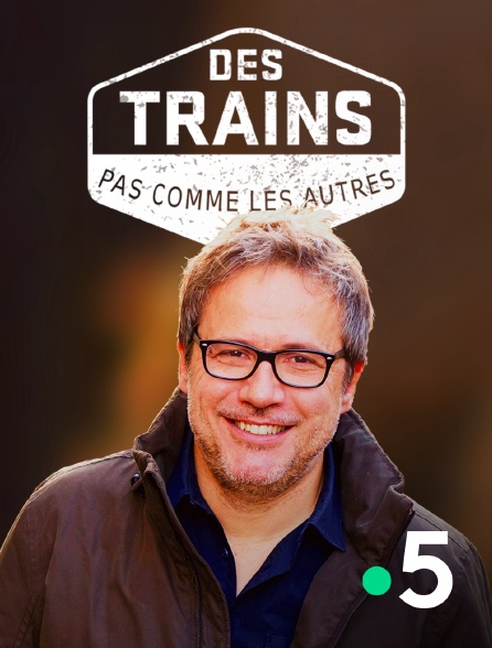 France 5 - Des trains pas comme les autres - 29/08/2024 à 21h51