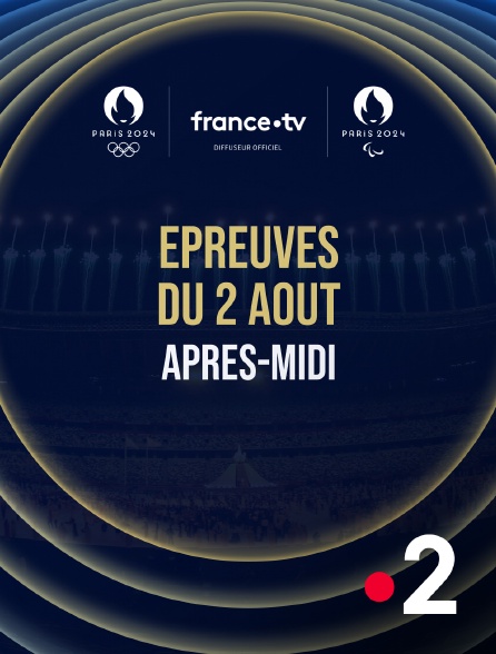 France 2 - Paris 2024 - Epreuves du 2 août : Session d'après-midi - 02/08/2024 à 13h42