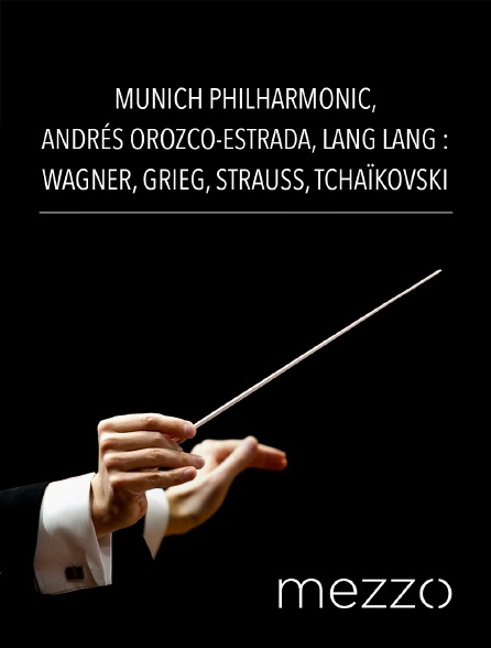 Mezzo - Munich Philharmonic, Andrés Orozco-Estrada, Lang Lang : Wagner, Grieg, Strauss, Tchaïkovski