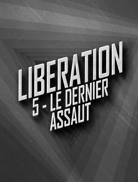 LIBERATION 5 - Le Dernier Assaut - 10/07/2024 à 06h05