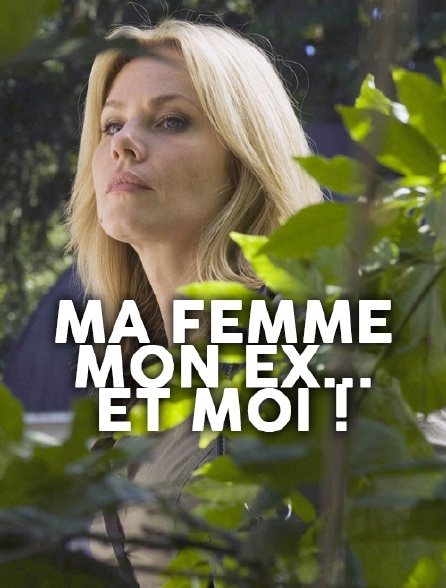 Ma femme, mon ex... et moi !