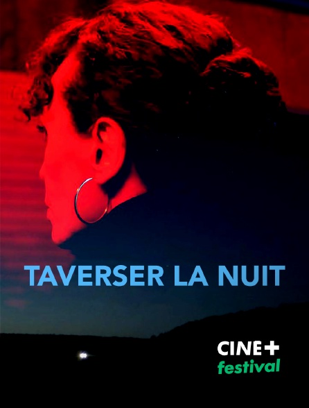 CINE+ Festival - Traverser la nuit