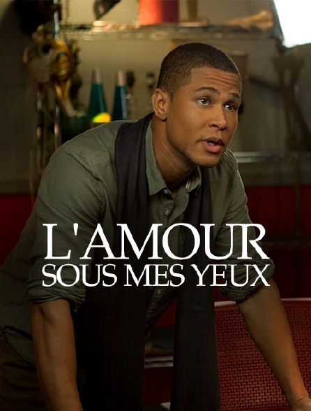 L'amour sous mes yeux