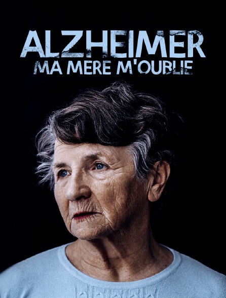 Alzheimer : ma mère m'oublie