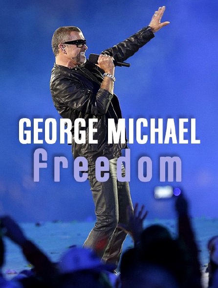 George Michael : Freedom - 11/08/2019 à 00h30