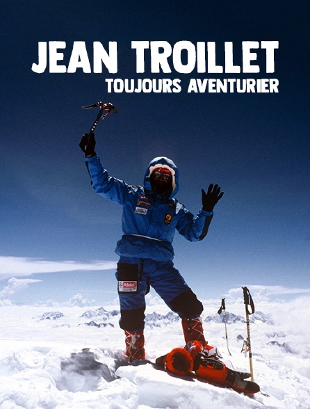 Jean Troillet, toujours aventurier