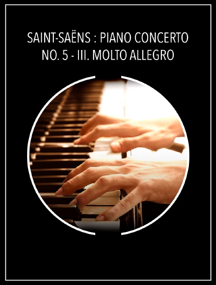 Saint-Saëns : Piano Concerto no. 5 - III. Molto allegro