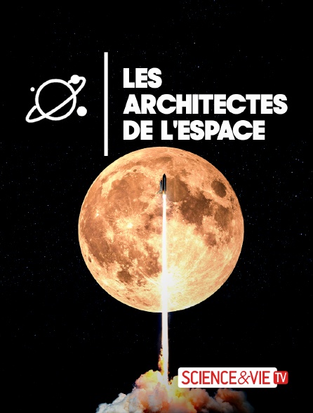 Science et Vie TV - Les architectes de l'espace