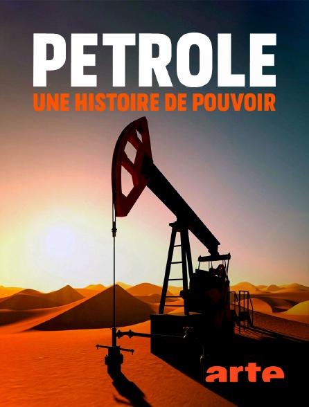 Arte - Pétrole, une histoire de pouvoir