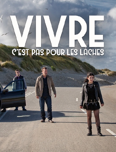 Vivre, c'est pas pour les lâches