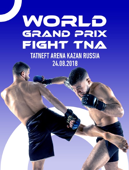 World Grand Prix Fight TNA, Tatneft Arena, Kazan, Russia, 24.08.2018 - 13/05/2023 à 10h30