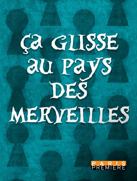 Paris Première - Ça glisse au pays des merveilles