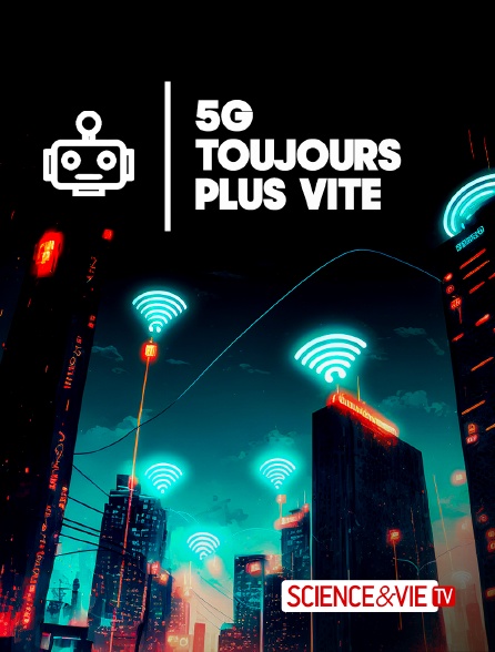 Science et Vie TV - 5G : toujours plus vite