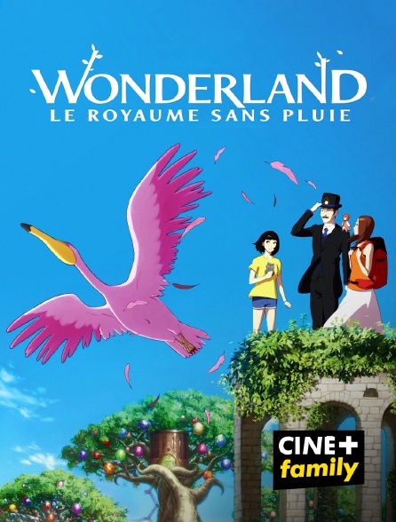 CINE+ Family - Wonderland, le royaume sans pluie