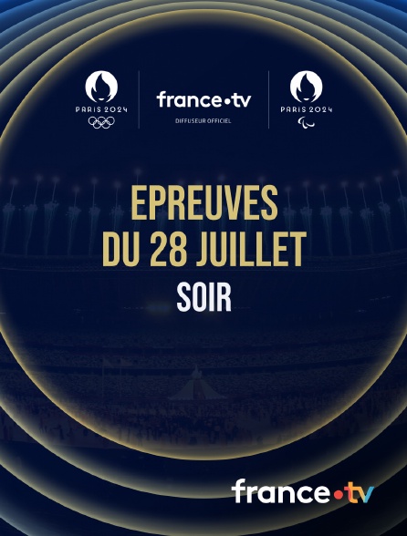 France.tv - Paris 2024 - Epreuves du 28 juillet : Session du soir