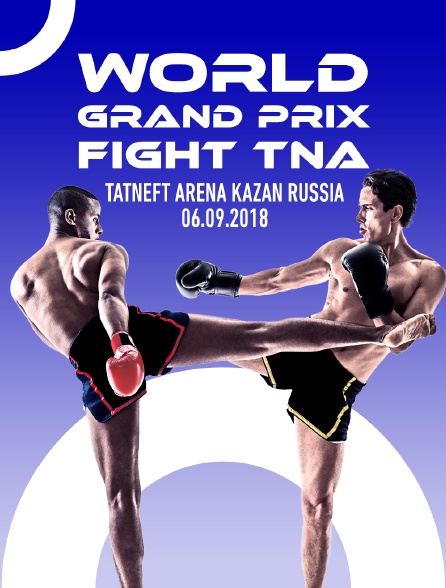 World Grand Prix Fight TNA, Tatneft Arena, Kazan, Russia, 06.09.2018 - 12/05/2023 à 05h10