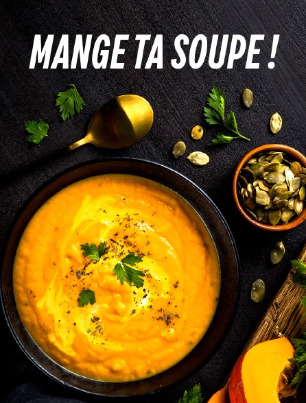 Mange ta soupe !