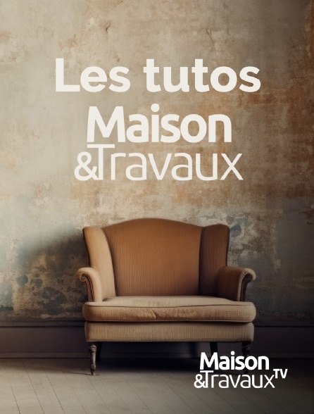 Maison & Travaux - Les Tutos Maison & Travaux - 20/09/2024 à 02h48