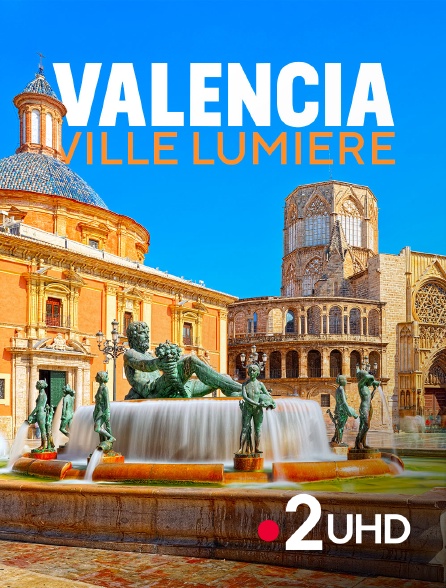 France 2 UHD - Valencia, ville lumière