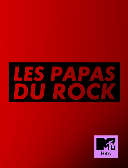 MTV Hits - Les papas du rock - 21/09/2024 à 19h00