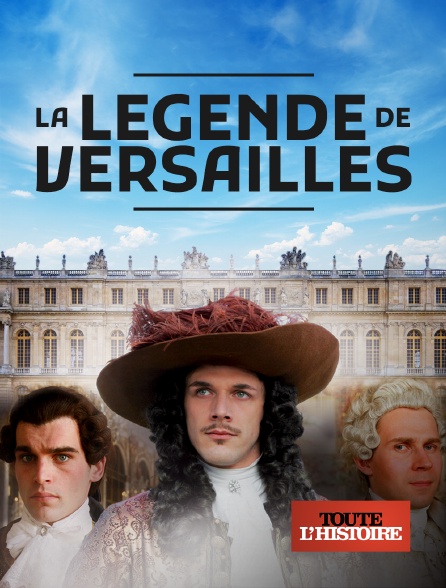 Toute l'Histoire - La légende de Versailles