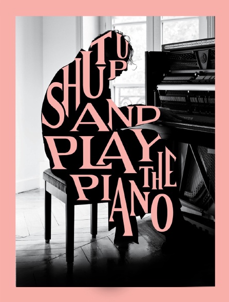 Shut Up and Play the Piano