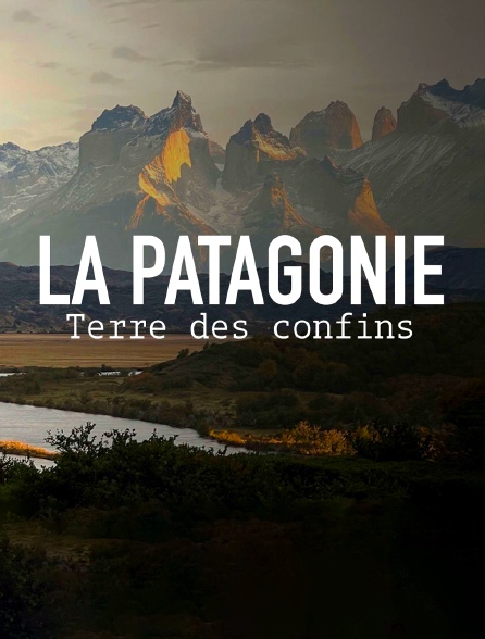 La Patagonie, terre des confins