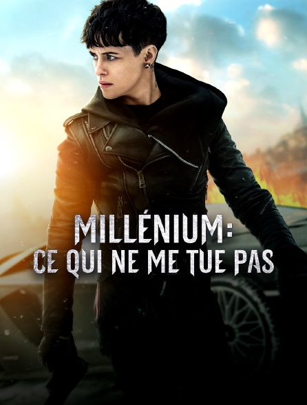 Millenium : ce qui ne me tue pas