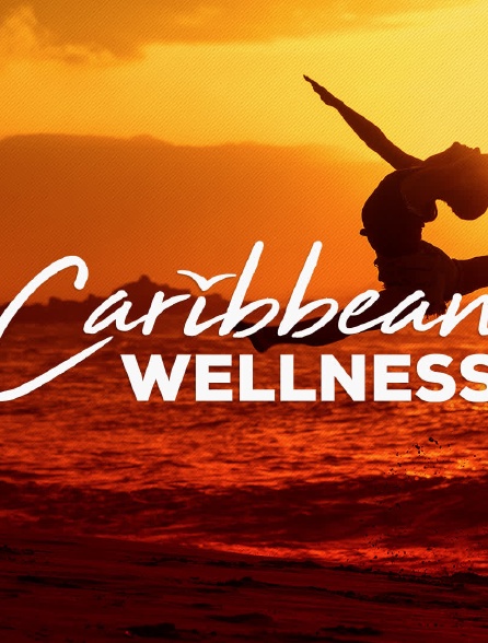 Caribbean  Wellness - 18/03/2022 à 05h00