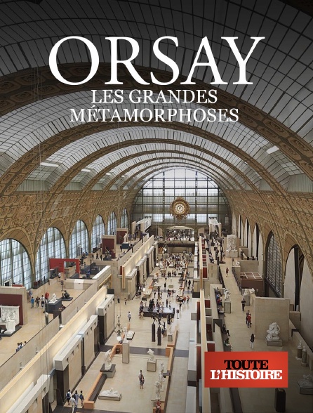 Toute l'Histoire - Orsay : Les grandes métamorphoses - 30/09/2024 à 20h40