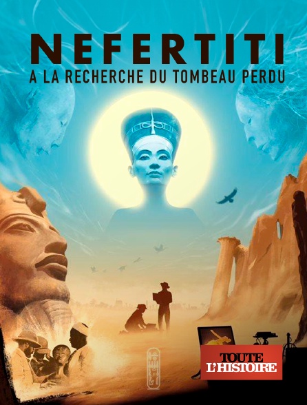 Toute l'Histoire - Néfertiti, à la recherche du tombeau perdu - 25/09/2024 à 20h40