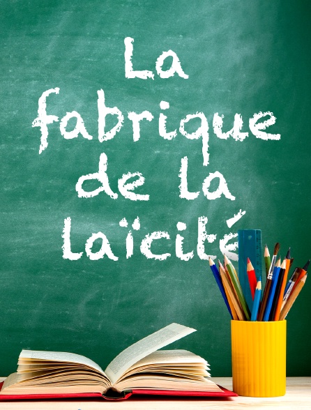 La fabrique de la laïcité