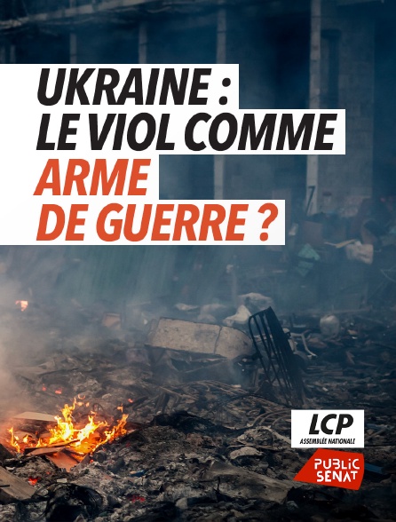 LCP Public Sénat - Viols en Ukraine, documenter l'horreur